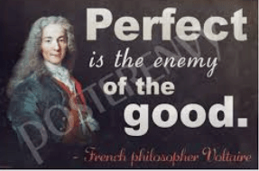 Great is the enemy of good.  am I the only one?  “l’ennemi du bien est le bien”&nbsp;Voltaire